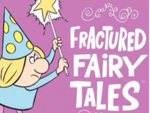 fractured fairy tales ...